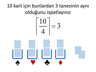 10 kart için bunlardan 3 tanesinin aynı
         olduğunu ispatlayınız
 