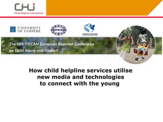 How child helpline services utilise  new media and technologies  to connect with the young   