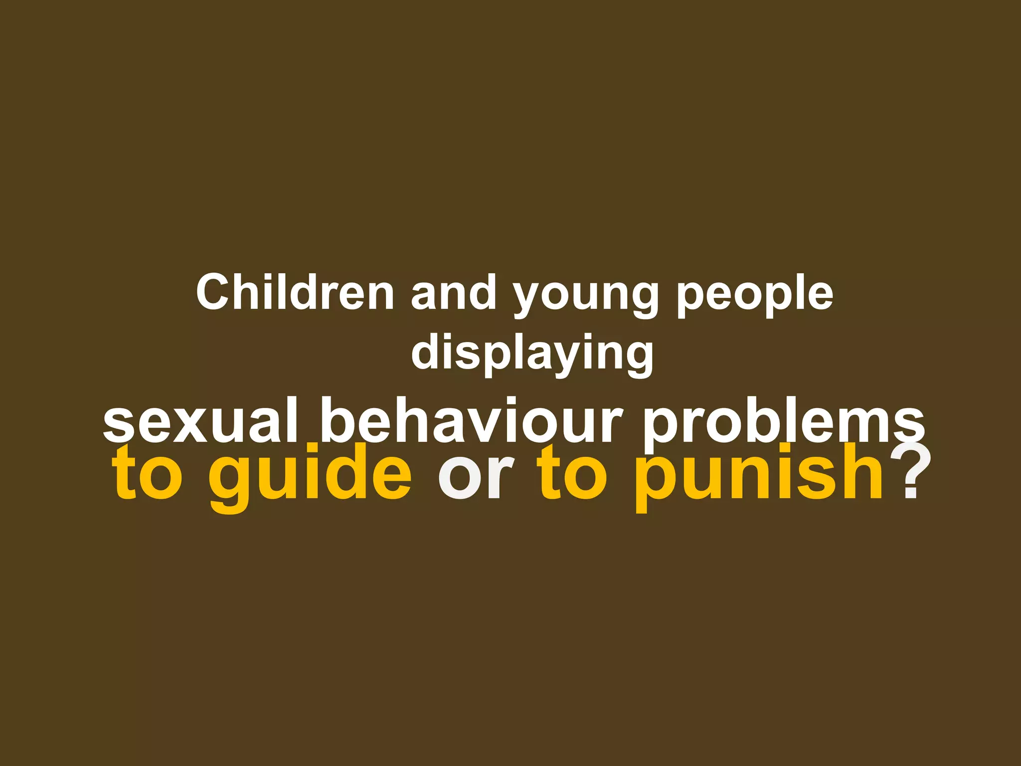 Children and young people displaying sexual behaviour problems: to ...