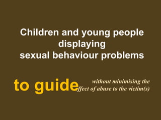 Children and young people displaying sexual behaviour problems: to ...