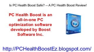 Is PC Health Boost Safe? -- A PC Health Boost Review!

PC Health Boost is an
all-in-one PC
optimization software
developed by Boost
Software Inc.

http://PCHealthBoostEz.blogspot.com/

 