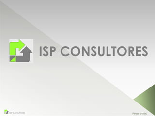 ISP Consultores
ISP CONSULTORES
Versión 010117
 