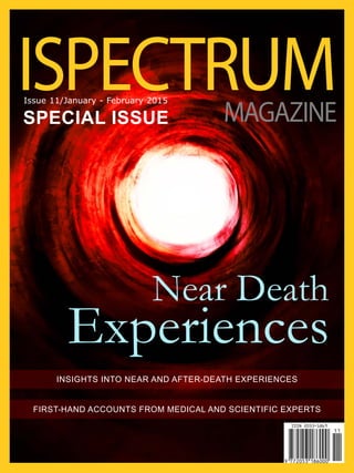 ISPECTRUMMAGAZINE
Issue 11/January - February 2015
insights into near and after-death experiences
first-hand accounts from medical and scientific experts
Near Death
Experiences
special issue
 