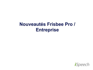 Nouveautés Frisbee Pro / Entreprise 
 