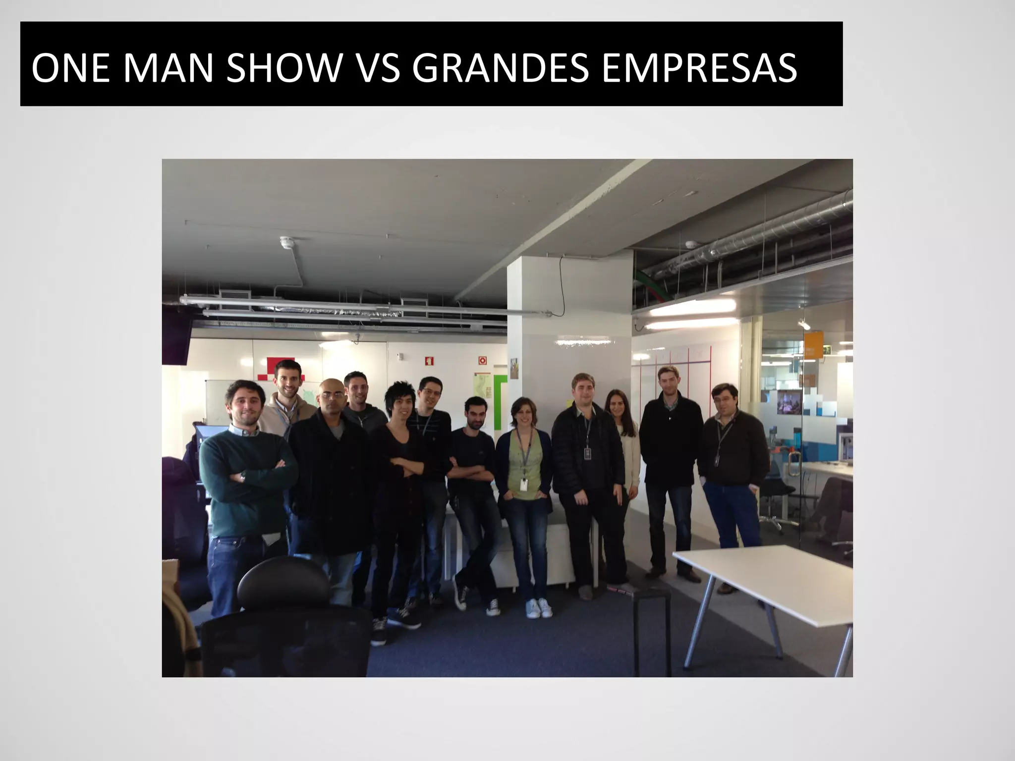 ONE	
  MAN	
  SHOW	
  VS	
  GRANDES	
  EMPRESAS	
  
 
