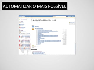 AUTOMATIZAR	
  O	
  MAIS	
  POSSÍVEL	
  
 