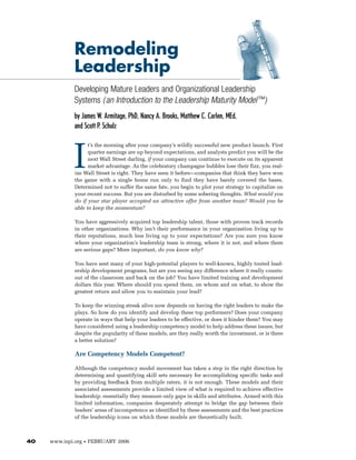 Remodeling
              Leadership
              Developing Mature Leaders and Organizational Leadership
              Systems ( an Introduction to the Leadership Maturity Model™ )
              by James W. Armitage, PhD, Nancy A. Brooks, Matthew C. Carlen, MEd,
              and Scott P. Schulz



             I
                    t’s the morning after your company’s wildly successful new product launch. First
                    quarter earnings are up beyond expectations, and analysts predict you will be the
                    next Wall Street darling, if your company can continue to execute on its apparent
                    market advantage. As the celebratory champagne bubbles lose their fizz, you real-
              ize Wall Street is right. They have seen it before—companies that think they have won
              the game with a single home run only to find they have barely covered the bases.
              Determined not to suffer the same fate, you begin to plot your strategy to capitalize on
              your recent success. But you are disturbed by some sobering thoughts. What would you
              do if your star player accepted an attractive offer from another team? Would you be
              able to keep the momentum?

              You have aggressively acquired top leadership talent, those with proven track records
              in other organizations. Why isn’t their performance in your organization living up to
              their reputations, much less living up to your expectations? Are you sure you know
              where your organization’s leadership team is strong, where it is not, and where there
              are serious gaps? More important, do you know why?

              You have sent many of your high-potential players to well-known, highly touted lead-
              ership development programs, but are you seeing any difference where it really counts:
              out of the classroom and back on the job? You have limited training and development
              dollars this year. Where should you spend them, on whom and on what, to show the
              greatest return and allow you to maintain your lead?

              To keep the winning streak alive now depends on having the right leaders to make the
              plays. So how do you identify and develop these top performers? Does your company
              operate in ways that help your leaders to be effective, or does it hinder them? You may
              have considered using a leadership competency model to help address these issues, but
              despite the popularity of these models, are they really worth the investment, or is there
              a better solution?

              Are Competency Models Competent?

              Although the competency model movement has taken a step in the right direction by
              determining and quantifying skill sets necessary for accomplishing specific tasks and
              by providing feedback from multiple raters, it is not enough. These models and their
              associated assessments provide a limited view of what is required to achieve effective
              leadership; essentially they measure only gaps in skills and attributes. Armed with this
              limited information, companies desperately attempt to bridge the gap between their
              leaders’ areas of incompetence as identified by these assessments and the best practices
              of the leadership icons on which these models are theoretically built.



40   www.ispi.org   •   FEBRUARY 2006
 