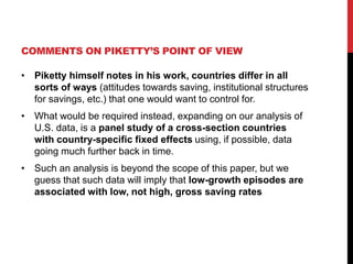 COMMENTS ON PIKETTY’S POINT OF VIEW 
• Piketty himself notes in his work, countries differ in all 
sorts of ways (attitude...