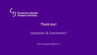 Thank you!
Questions & Comments?
jenni.kaipainen@tuni.fi
 