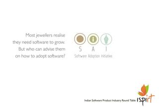 Software Adoption Initiative (SAI), is ISPIRT's effort to help the Indian jeweller adopt and implement the right technology