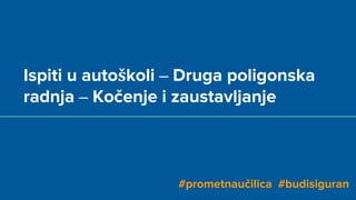 Ispiti u autoškoli – Druga poligonska
radnja – Kočenje i zaustavljanje
#prometnaučilica #budisiguran
 