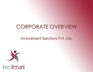 CORPORATE OVERVIEWInnoversant Solutions Pvt. Ltd. 