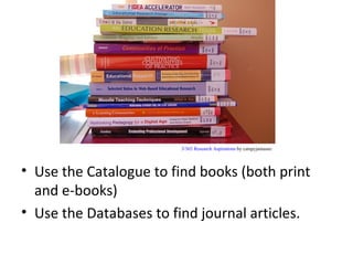 3/365 Research Aspirations by catspyjamasnz




• Use the Catalogue to find books (both print
  and e-books)
• Use the Databases to find journal articles.
 