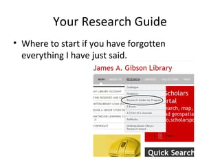 Your Research Guide
• Where to start if you have forgotten
  everything I have just said.
 