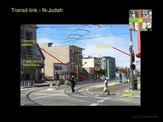 Transit link - N-Judah Jack Verdon AIA Street lamp Public Art on  Muni Ramp Greening of  Median 