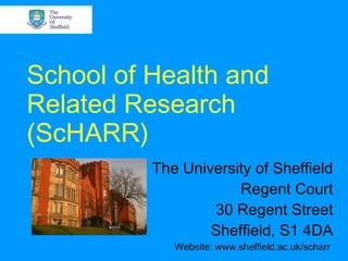 School of Health and Related Research (ScHARR) The University of Sheffield Regent Court 30 Regent Street Sheffield, S1 4DA Website: www.sheffield.ac.uk/scharr  