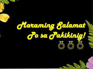 Maraming Salamat
Po sa Pakikinig!

 