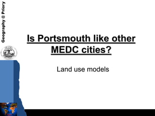 Is Portsmouth like other MEDC cities? Land use models 