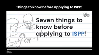 * 1
Things to know before applying to ISPP!
 