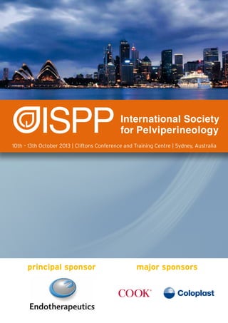 International Society
for PelviperineologyISPP10th – 13th October 2013 | Cliftons Conference and Training Centre | Sydney, Australia
principal sponsor major sponsors
 