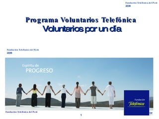 Programa Voluntarios Telefónica   Voluntarios por un día Fundación Telefónica del Perú 2008 Fundación Telefónica del Perú 2008 