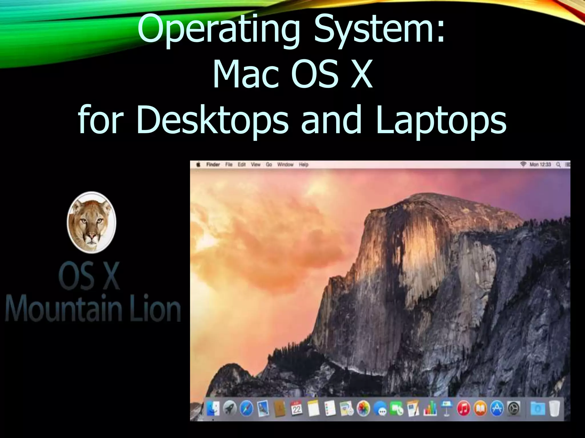 Operating System:
Mac OS X
for Desktops and Laptops
 