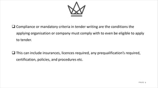 3P A G E
q Compliance or mandatory criteria in tender writing are the conditions the
applying organisation or company must...