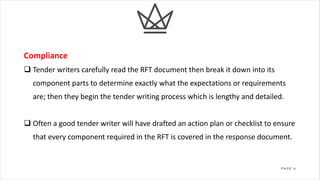 5P A G E
Compliance
q Tender writers carefully read the RFT document then break it down into its
component parts to determ...