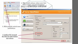 4. Bila sudah selesai, tekan save lalu
pilih tempat yang kita inginkan
seperti yang ditunjuk di tanda panah
5. Klik publish untuk mem
publishnya
6. Jadikanfile menjadi
file EXE lalu klik Publish
dan selesai
 