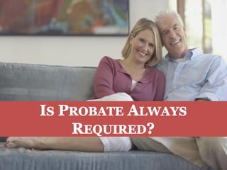 196 North Main St., PO Box 417, Naples NY 14512
1163 Pittsford-Victor Road, Suite 120, Pittsford 14534-3817
IS PROBATE ALWAYS REQUIRED?
 