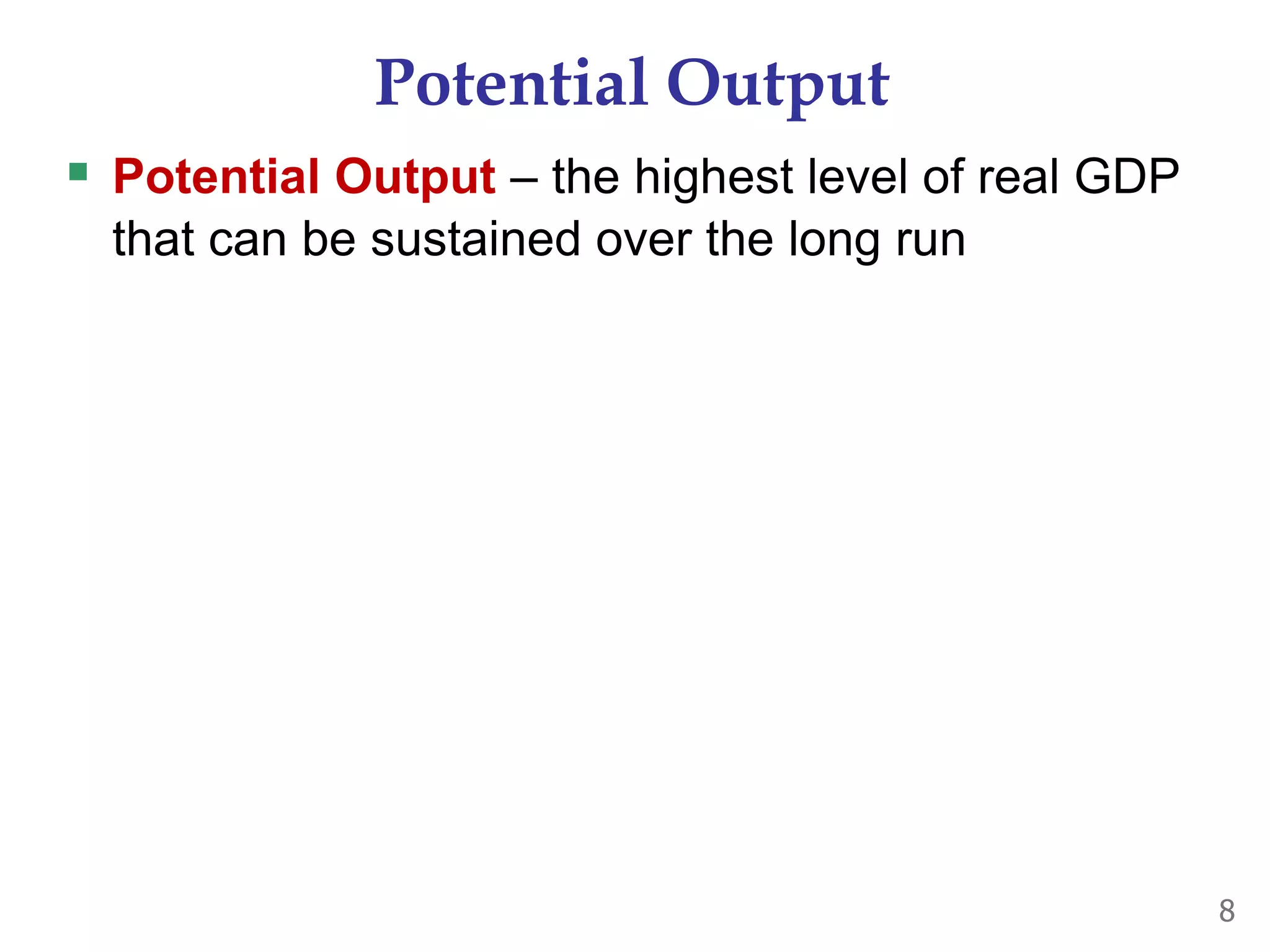 Potential Output
 Potential Output – the highest level of real GDP
that can be sustained over the long run
8
 