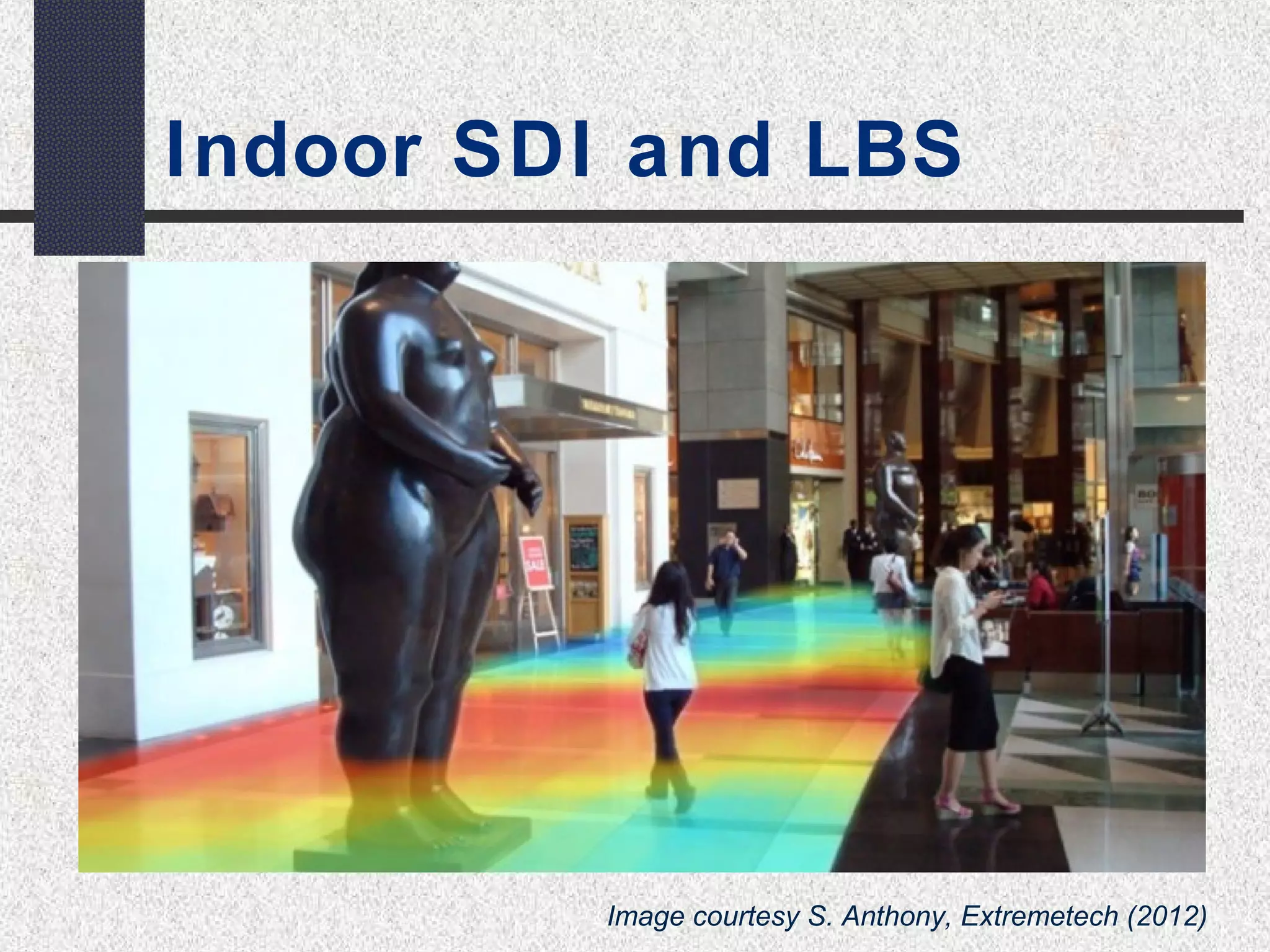 Indoor SDI and LBS 
Image courtesy S. Anthony, Extremetech (2012) 
 