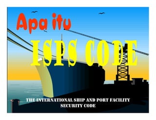 THE INTERNATIONAL SHIP AND PORT FACILITY
             SECURITY CODE
 