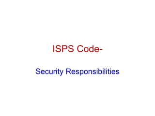 ISPS Code-
Security Responsibilities
 