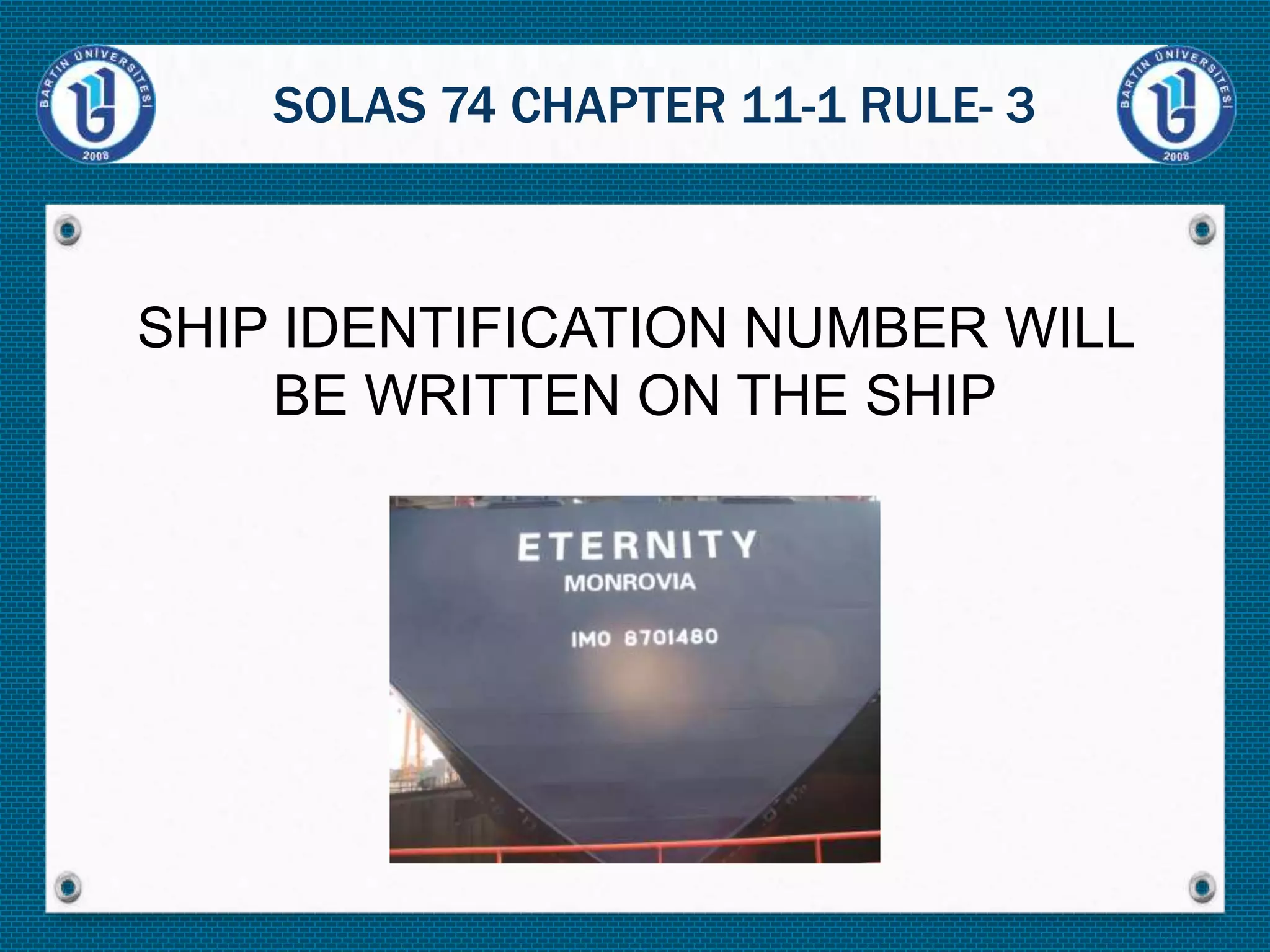 SHIP IDENTIFICATION NUMBER WILL
BE WRITTEN ON THE SHIP
SOLAS 74 CHAPTER 11-1 RULE- 3
 