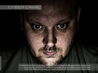 CYBER CRIME!
De parallel met crime is snel getrokken. Diefstal en misbruik van persoonlijke gegevens, het platleggen van
een service door een DDoS of het hacken van een website. Het gebeurt digitaal met internet als basis.
Misdaad verplaatst zich van fysiek naar internet. Onze privacy staat op het spel. We zijn kwetsbaar.
©2015RobèrvandenBrink
 