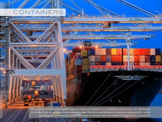 CONTAINERS!
Een groeiend aantal technologieën, infrastructuren en aanbieders in combinatie met de wens voor flexibiliteit
en snelheid zijn de aanjagers voor containerization. Het stelt ontwikkelaars in staat om onafhankelijk van het
onderliggende platform hun applicaties waar en wanneer dan ook onder te brengen en te verplaatsen.
©2015RobèrvandenBrink
 