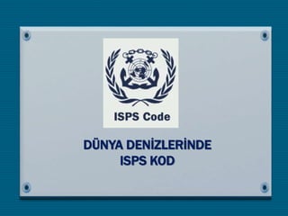 GEMİ ve LİMAN GÜVENLİĞİ ISPS CODE..pptx