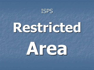 ISPS
Restricted
Area
 
