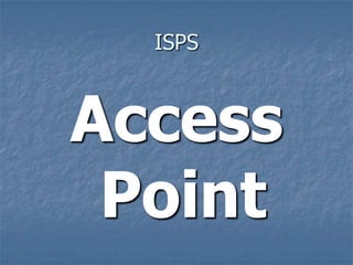 ISPS
Access
Point
 