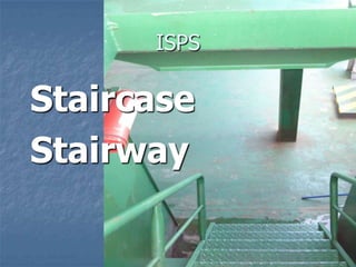 ISPS
Staircase
Stairway
 