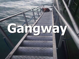 ISPS
Gangway
 