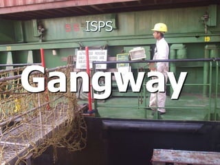 ISPS
Gangway
 