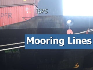 ISPS
Mooring Lines
 
