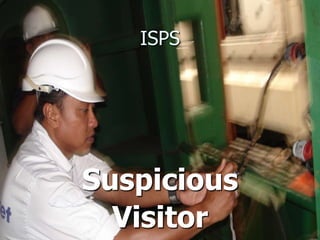 ISPS
Suspicious
Visitor
 