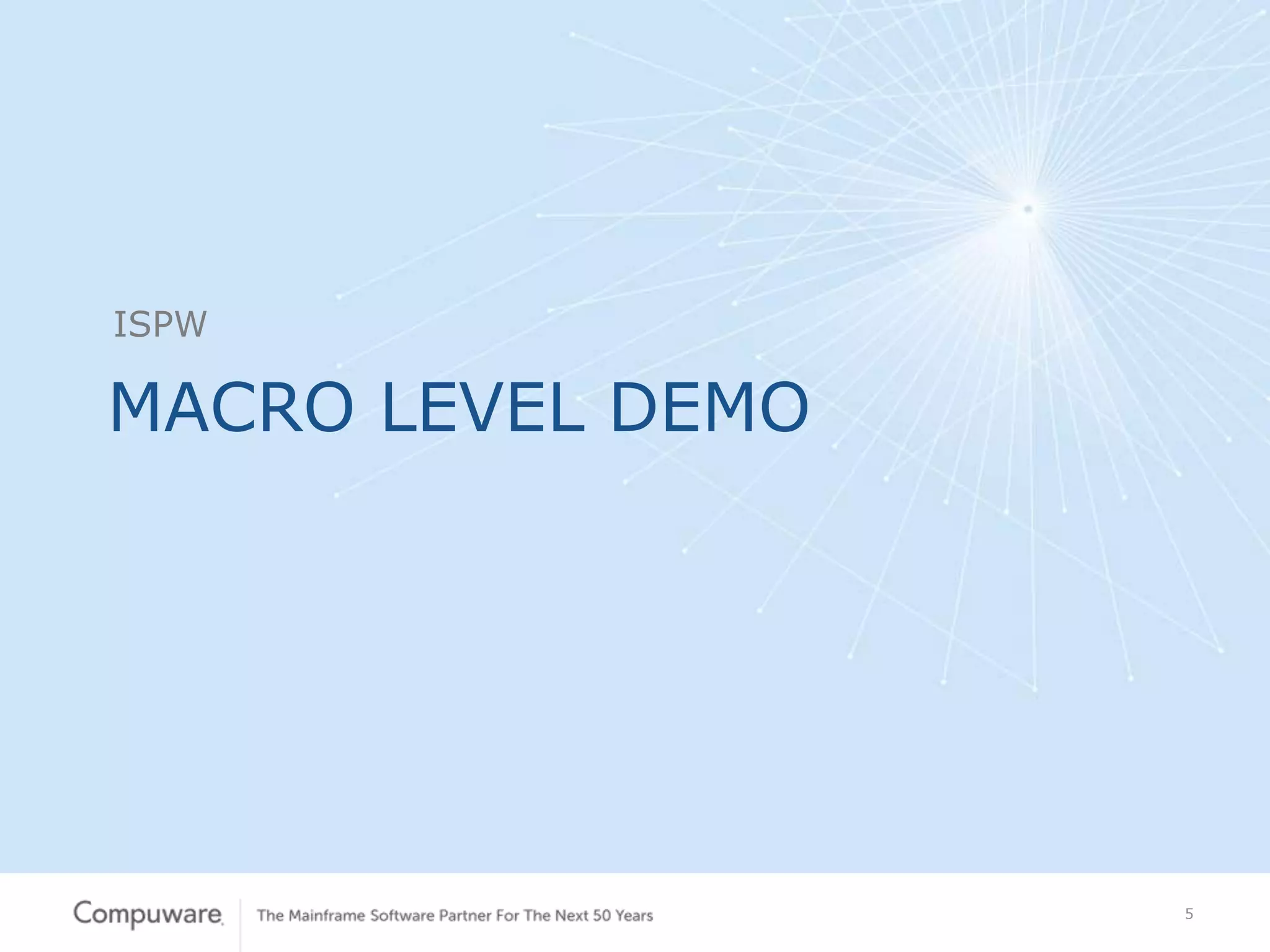 5
MACRO LEVEL DEMO
ISPW
 