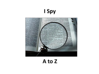 I Spy




A to Z
 