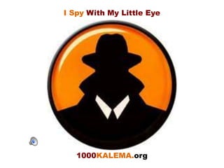 I Spy With My Little Eye 1000KALEMA.org 