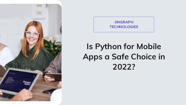 ONGRAPH
TECHNOLOGIES
Is Python for Mobile
Apps a Safe Choice in
2022?


 