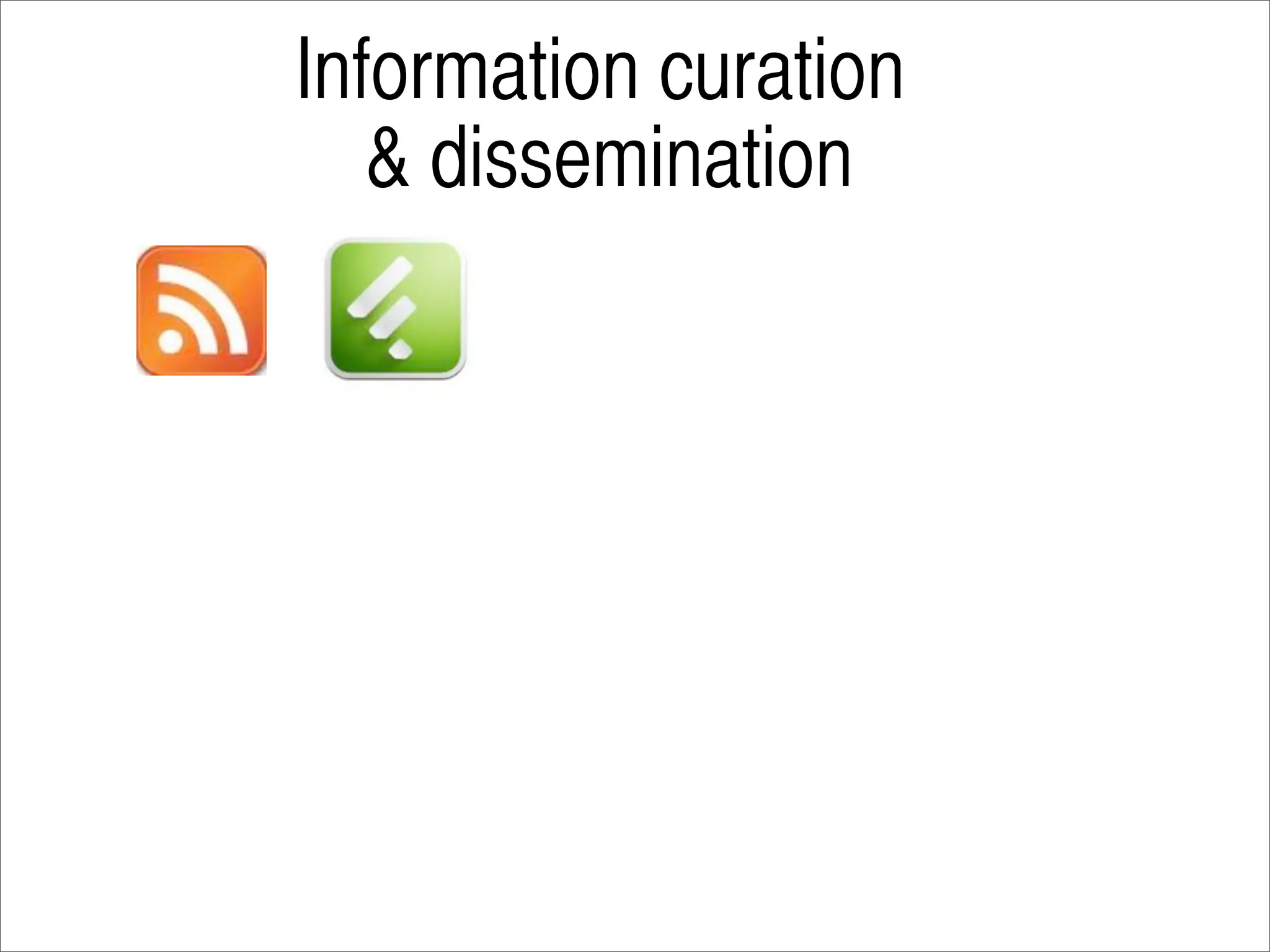 Information curation
   & dissemination
 